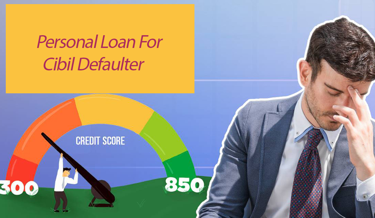 Personal Loan For Cibil Defaulter